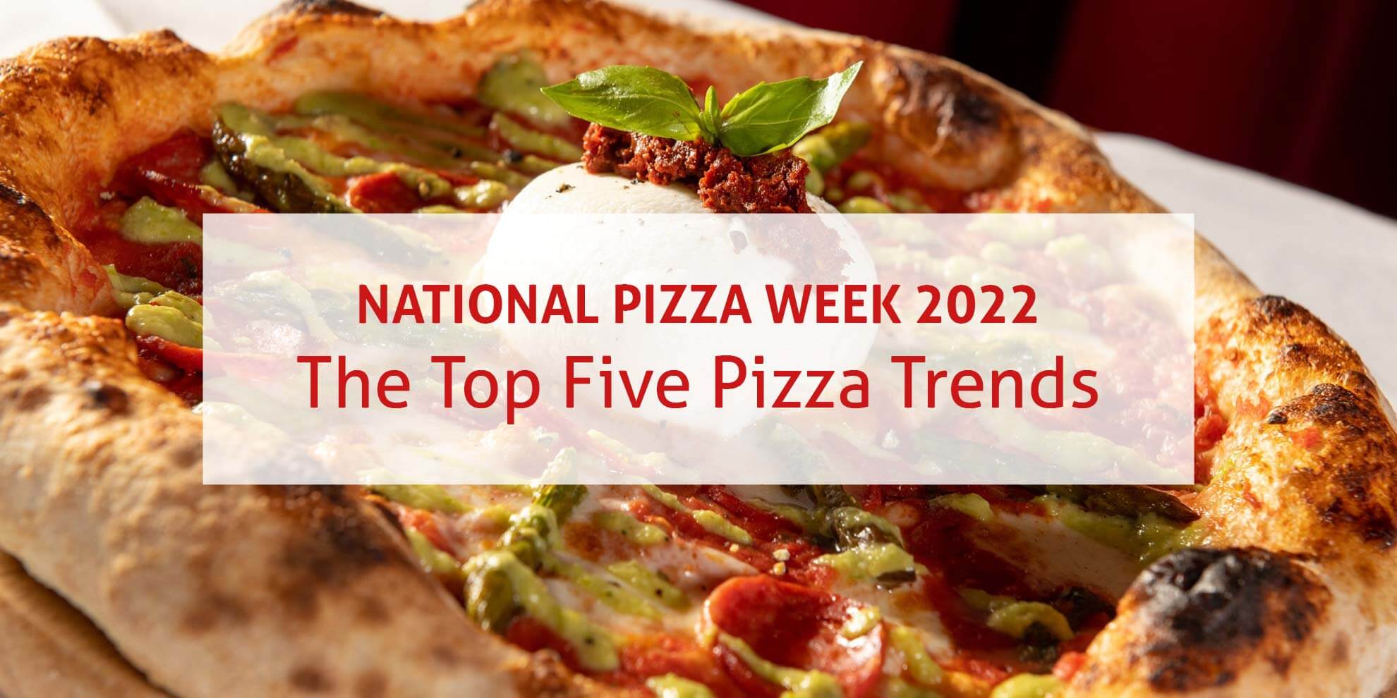Top 5 pizza trends for National Pizza Week 2022